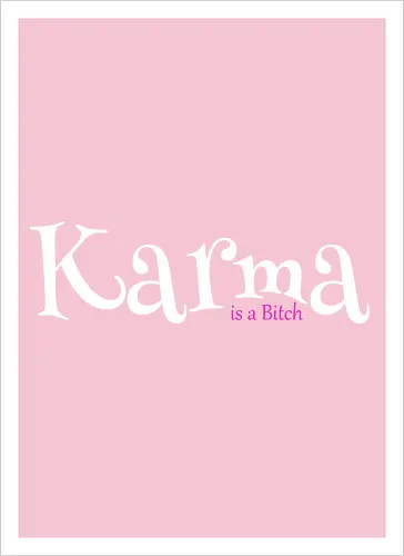 Karma is a Bitch