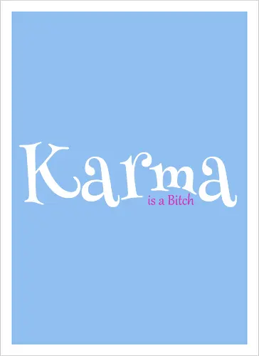 Karma is a Bitch