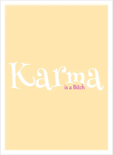 Karma is a Bitch