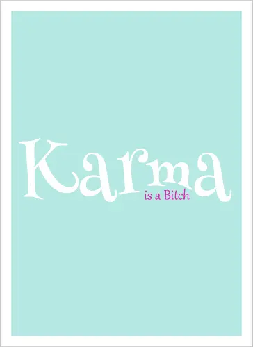 Karma is a Bitch