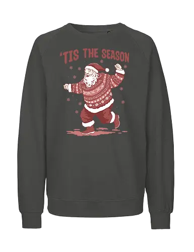 Tis The Season - Christmas, merry Christmas, xmas, dance, holidays, holiday, Santa, Santa Claus, snow, snowfall, snowflake - Fairtrade Sweatshirt