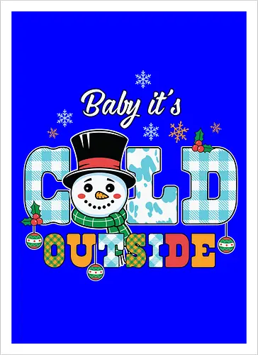 Baby it's cold outside