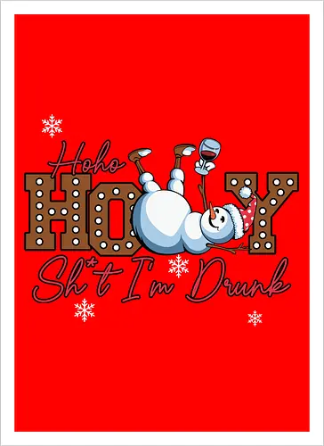 Ho Ho HOLLY Sh*t I'm Drunk