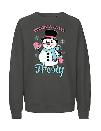 Feelin' a Little Frosty - snowman, winter, snowflakes, festive, holiday, cheerful, typography, cartoon, whimsical - Fairtrade Sweatshirt