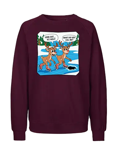 look out..ice hole, what did you call me - reindeer, ice skating, cartoon, humor, winter, skating, dialogue, hole, funny, playful - Fairtrade Sweatshirt
