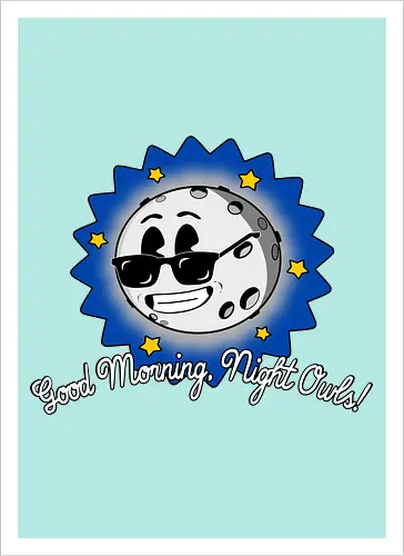 Good Morning Night Owls! 