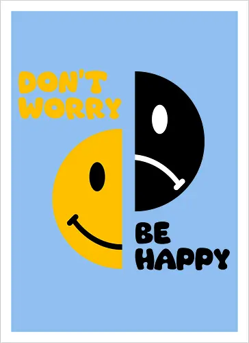 Don't Worry, Be Happy!!!