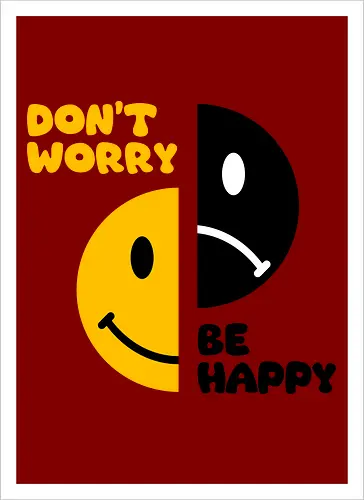 Don't Worry, Be Happy!!!