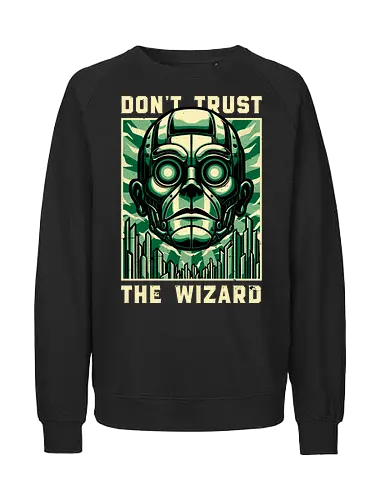 The Wizard Lies - Wicked, Wicked Witch Of The West, Wicked Witch, Elphaba, Glinda, Wizard Of Oz, Wizard, Witch, Classic, Cult Classic, Cult, Cult Films, Movie, Book, Play, Movie Theater, Theater, Retro, Retro Vintage, Vintage, Fantasy, Adventure, Music, Musical, Green, emerald, emeralds, emerald city - Fairtrade Sweatshirt