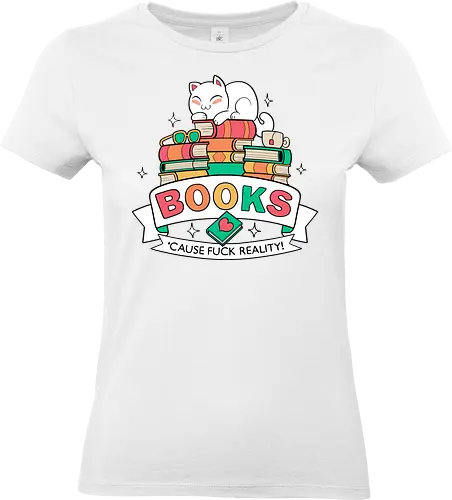 Books - cause fuck reality - Literatur, Bücher, lesen, Autoren, Bibliothek, Book, reading, book shirt, reading shirt, literature, literature shirt, library, book love, cats, katzen, kitten - Standard T-Shirt (Women)