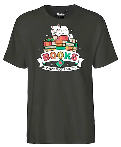 Books - cause fuck reality - Literatur, Bücher, lesen, Autoren, Bibliothek, Book, reading, book shirt, reading shirt, literature, literature shirt, library, book love, cats, katzen, kitten - Fairtrade T-Shirt