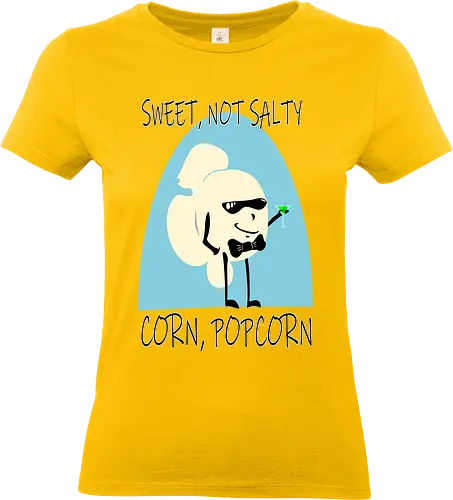 Sweet, Not Salty - Corn, Popcorn (Süß, nicht salzig) - Popcorn, süß, salzig, Mais, Kino, lustig, Humor, Spruch, Filmabend, Parodie, Snack, Cartoon, Essen, witzig, Retro, Zitat, Geschmack, Foodie, kreativ, Spaß, sweet, cinema, movie, 007, parody, james bond - Standard T-Shirt (Women)