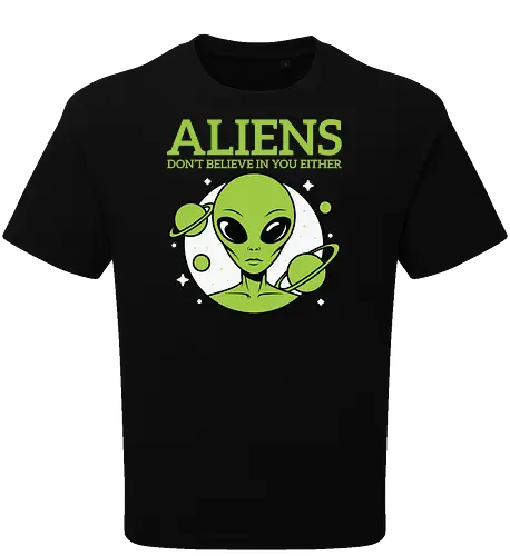 ALIENS DON'T BELIEVE IN YOU EITHER