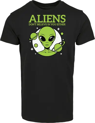 ALIENS DON'T BELIEVE IN YOU EITHER