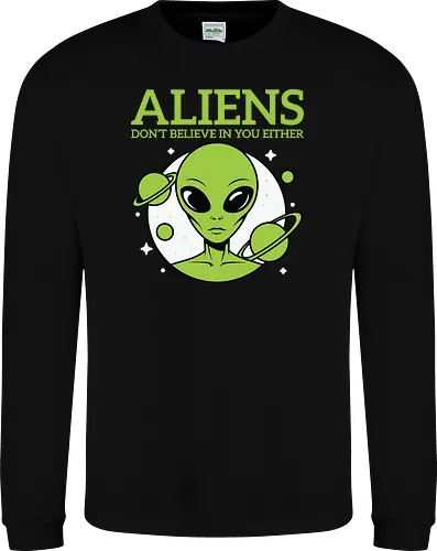 ALIENS DON'T BELIEVE IN YOU EITHER