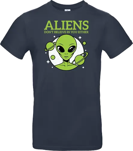 ALIENS DON'T BELIEVE IN YOU EITHER