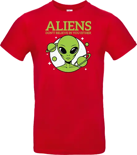 ALIENS DON'T BELIEVE IN YOU EITHER