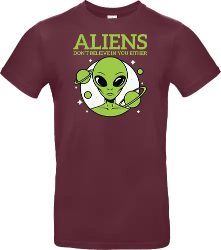 ALIENS DON'T BELIEVE IN YOU EITHER