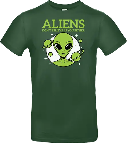 ALIENS DON'T BELIEVE IN YOU EITHER