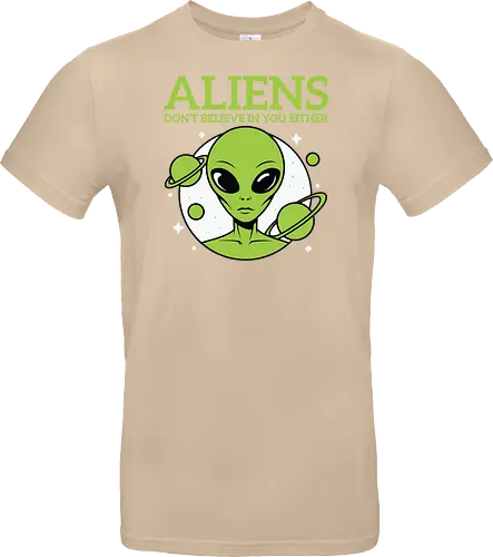 ALIENS DON'T BELIEVE IN YOU EITHER