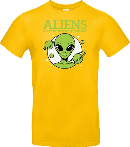 ALIENS DON'T BELIEVE IN YOU EITHER