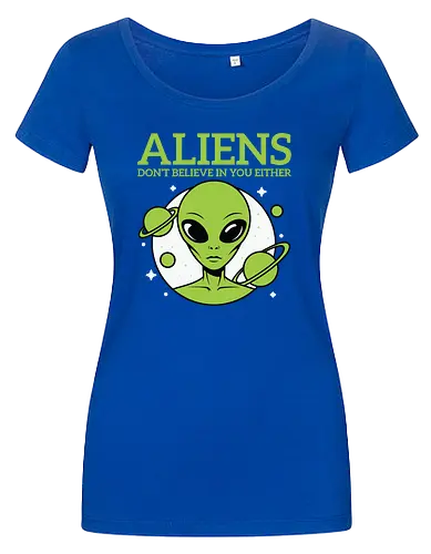 ALIENS DON'T BELIEVE IN YOU EITHER