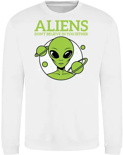 ALIENS DON'T BELIEVE IN YOU EITHER