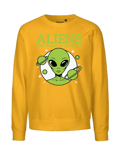 ALIENS DON'T BELIEVE IN YOU EITHER - alien, green, planets, stars, humor, space, extraterrestrial - Fairtrade Sweatshirt