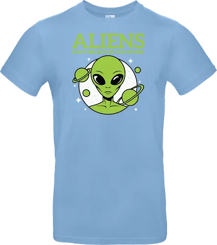 ALIENS DON'T BELIEVE IN YOU EITHER