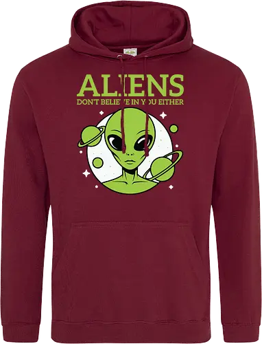 ALIENS DON'T BELIEVE IN YOU EITHER