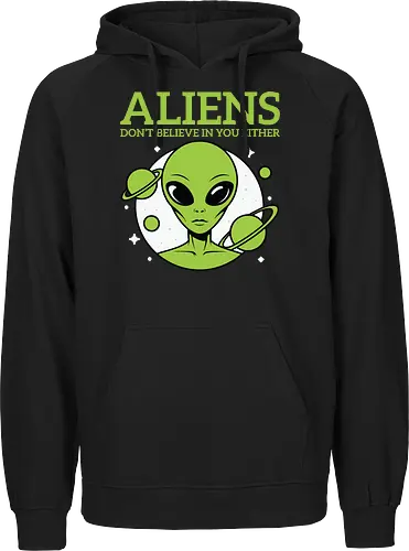 ALIENS DON'T BELIEVE IN YOU EITHER