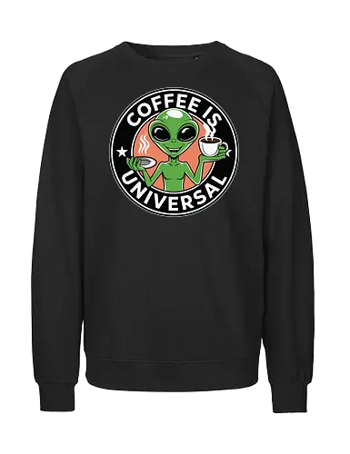 Coffee is Universal - alien, coffee, universal, humor, cartoon, green, drink, extraterrestrial, steam - Fairtrade Sweatshirt
