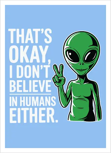 That's okay, I don't believe in humans either