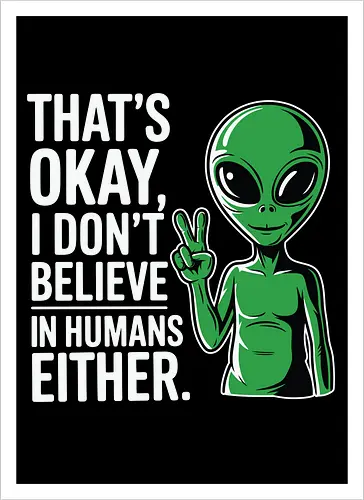 That's okay, I don't believe in humans either