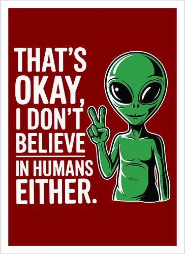That's okay, I don't believe in humans either