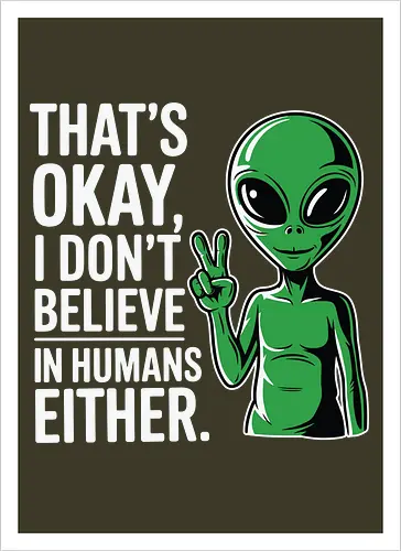 That's okay, I don't believe in humans either