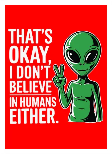 That's okay, I don't believe in humans either
