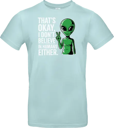 That's okay, I don't believe in humans either