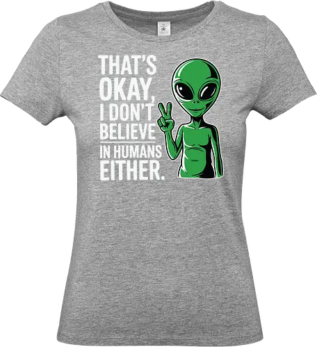 That's okay, I don't believe in humans either - alien, peace sign, humorous, quote, extraterrestrial, cartoon, minimalistic, humor - Standard T-Shirt (Women)