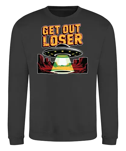 Get Out Loser - ufo, desert, beam, extraterrestrial, light, humor, spaceship - Sweatshirt