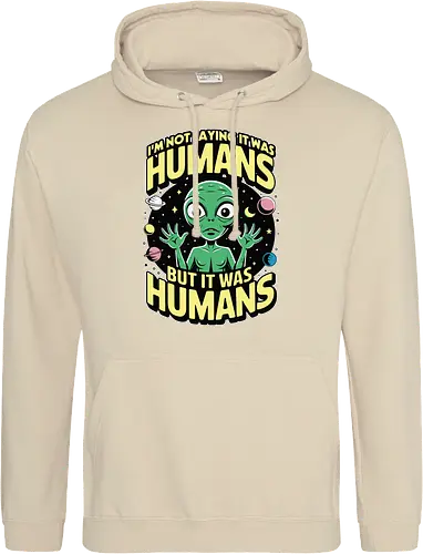 I'm not saying it was humans, but it was humans