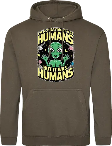I'm not saying it was humans, but it was humans