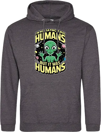 I'm not saying it was humans, but it was humans