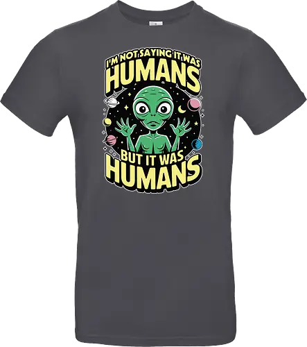 I'm not saying it was humans, but it was humans