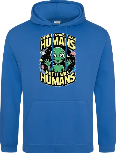 I'm not saying it was humans, but it was humans