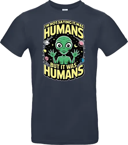 I'm not saying it was humans, but it was humans