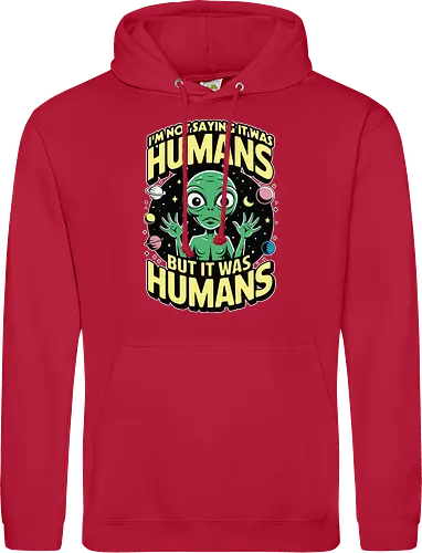 I'm not saying it was humans, but it was humans