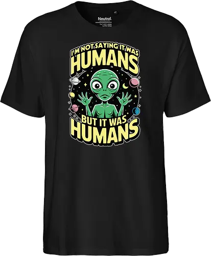 I'm not saying it was humans, but it was humans