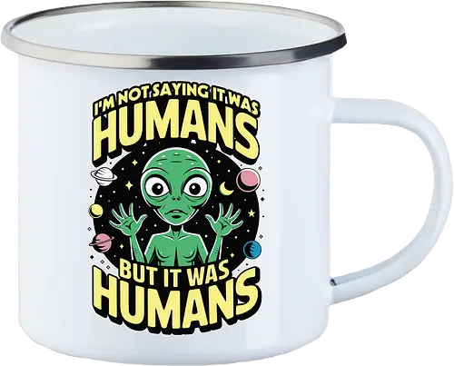 I'm not saying it was humans, but it was humans