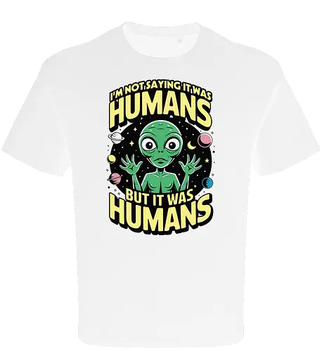 I'm not saying it was humans, but it was humans